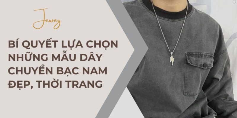 bi-quyet-lua-chon-mau-day-chuyen-bac-nam-dep