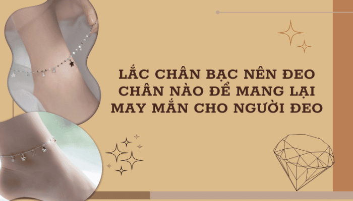 Lắc Chân Bạc Nên Đeo Chân Nào Để Mang Lại May Mắn Cho Người Đeo