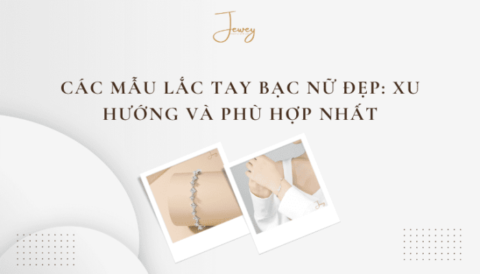 Các Mẫu Lắc Tay Bạc Nữ Đẹp