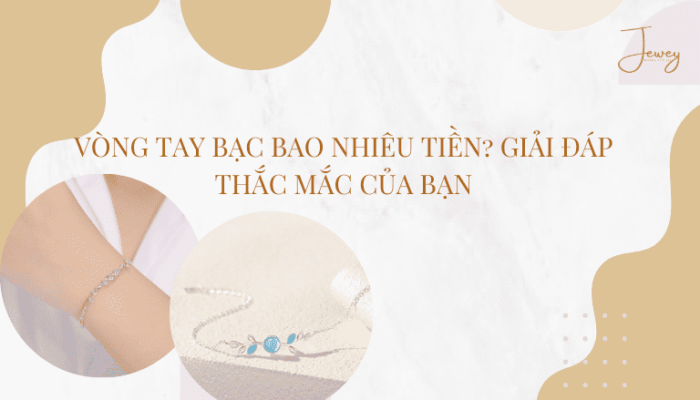 Vòng Tay Bạc Bao Nhiêu Tiền? Giải Đáp Thắc Mắc Của Bạn